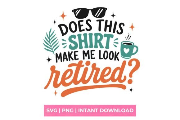 Does This Shirt Make Me Look Retired? A Guide to Celebrating Your New Chapter with Style
