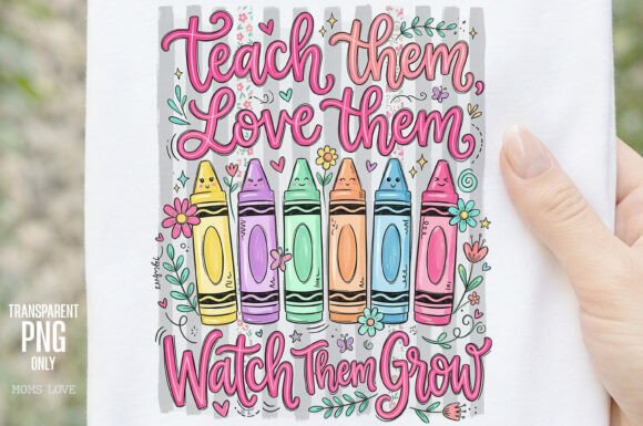 Teach Them Love Them Watch Them Grow PNG